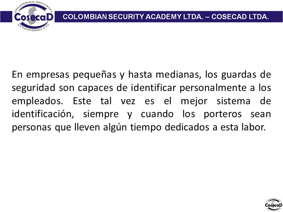 En empresas pequeñas y hasta medianas, los guardas de seguridad son capaces de identificar personalmente a los empleados.