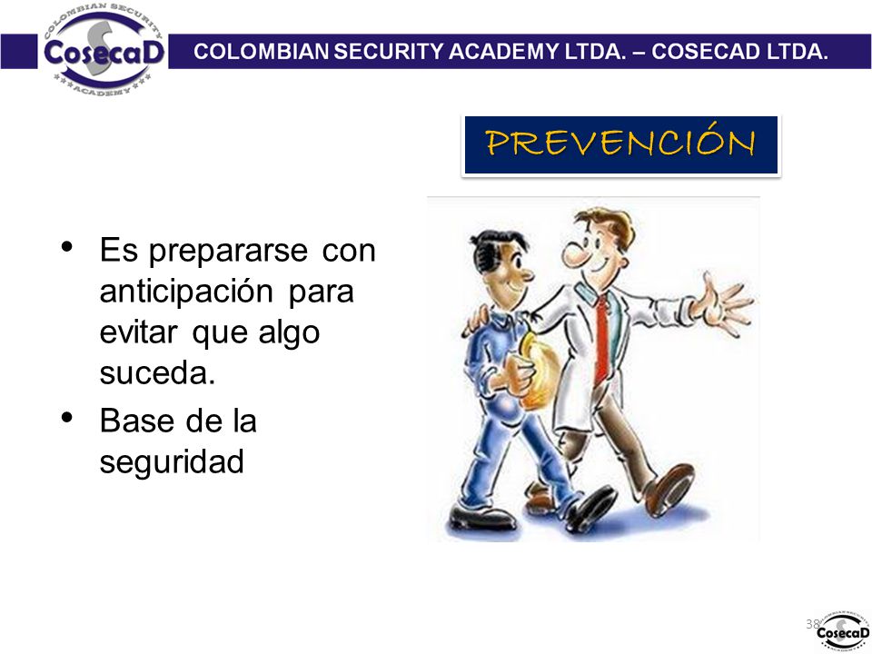 PREVENCIÓN Es prepararse con anticipación para evitar que algo suceda.
