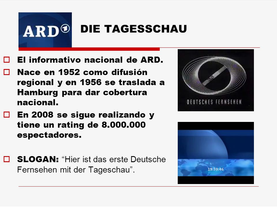 DIE TAGESSCHAU El informativo nacional de ARD.