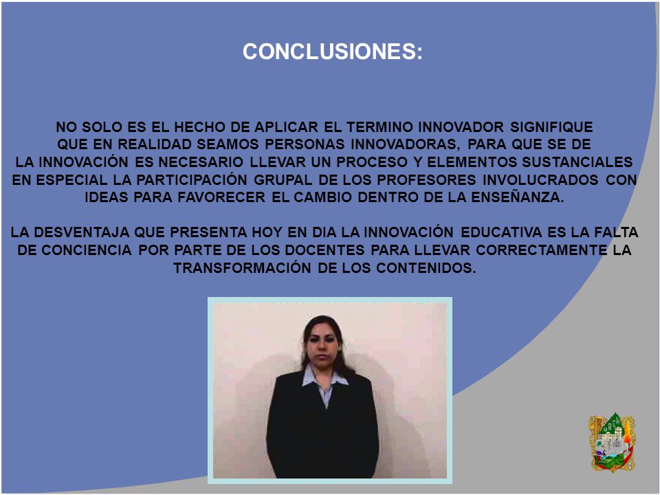 CONCLUSIONES: NO SOLO ES EL HECHO DE APLICAR EL TERMINO INNOVADOR SIGNIFIQUE. QUE EN REALIDAD SEAMOS PERSONAS INNOVADORAS, PARA QUE SE DE.