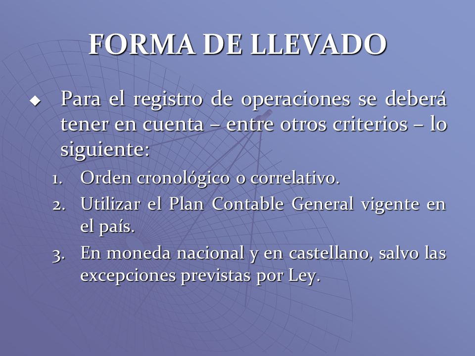 FORMA DE LLEVADO Para el registro de operaciones se deberá tener en cuenta – entre otros criterios – lo siguiente: