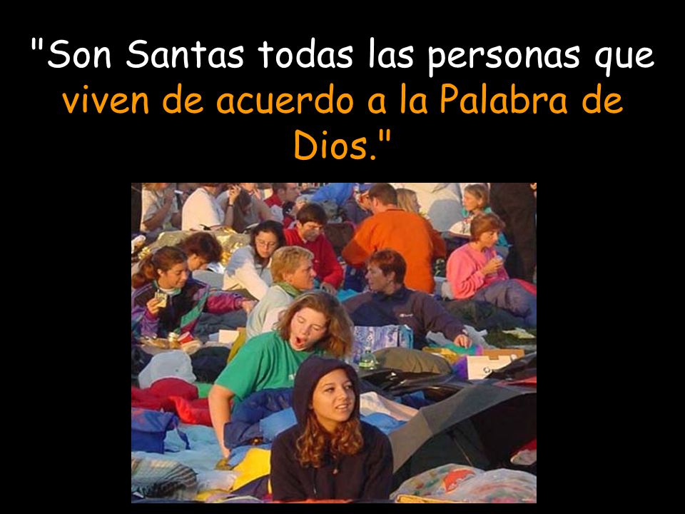 Son Santas todas las personas que viven de acuerdo a la Palabra de Dios.