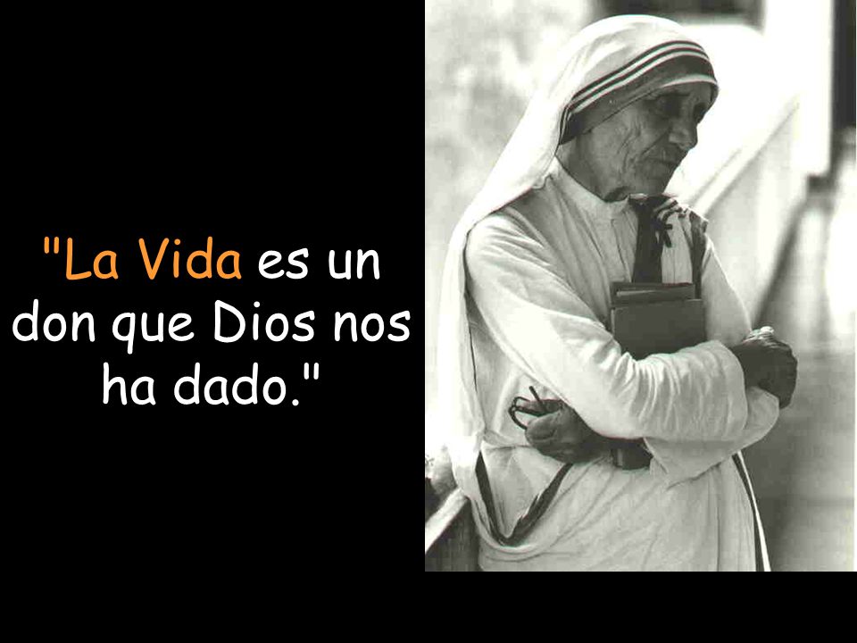 La Vida es un don que Dios nos ha dado.