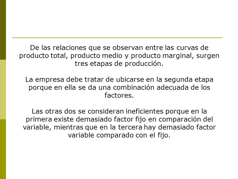 De las relaciones que se observan entre las curvas de producto total, producto medio y producto marginal, surgen tres etapas de producción.