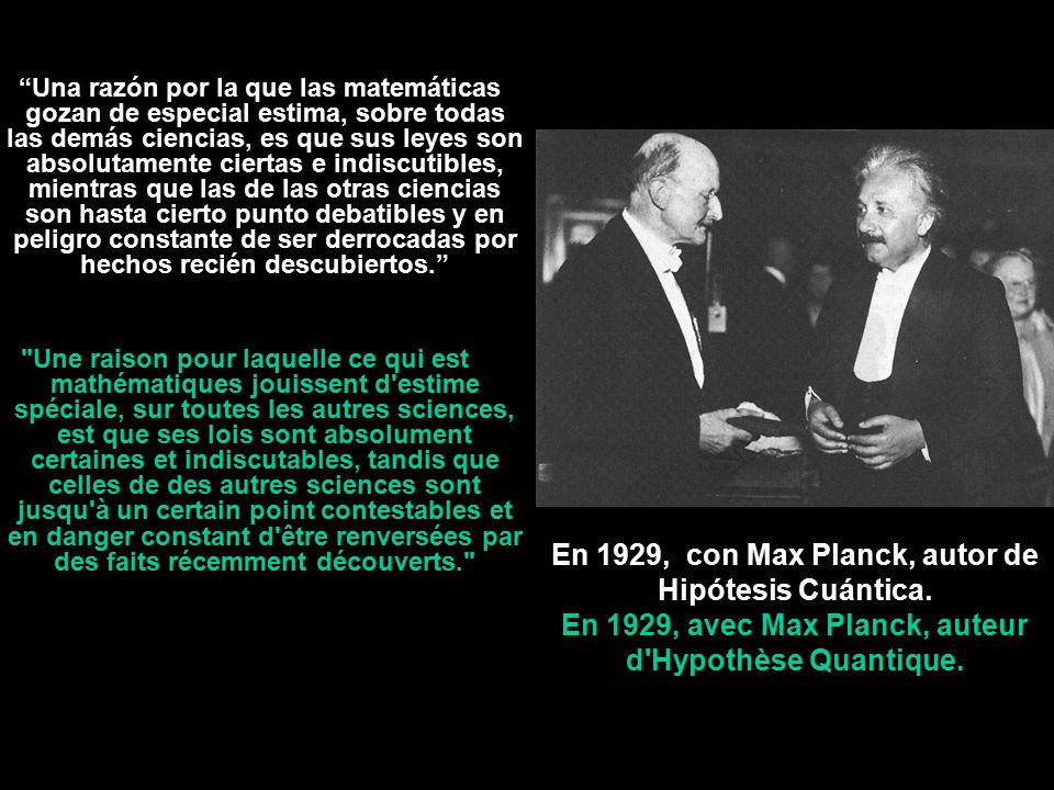 Una razón por la que las matemáticas gozan de especial estima, sobre todas las demás ciencias, es que sus leyes son absolutamente ciertas e indiscutibles, mientras que las de las otras ciencias son hasta cierto punto debatibles y en peligro constante de ser derrocadas por hechos recién descubiertos.