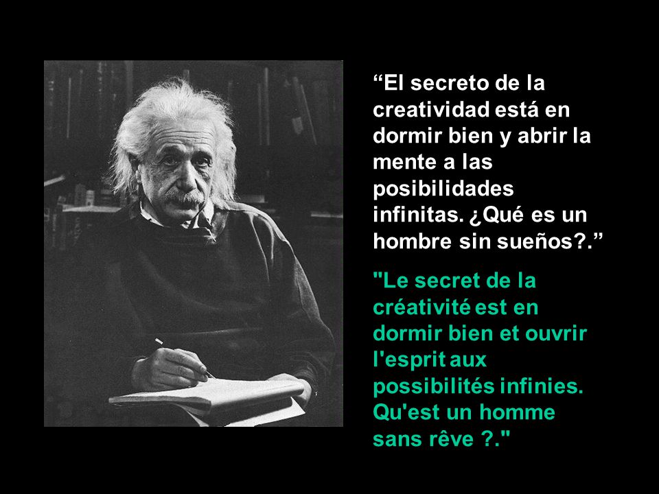 El secreto de la creatividad está en dormir bien y abrir la mente a las posibilidades infinitas. ¿Qué es un hombre sin sueños .