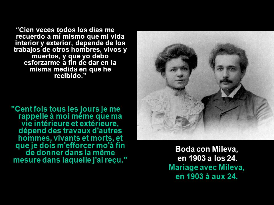 Cien veces todos los días me recuerdo a mí mismo que mi vida interior y exterior, depende de los trabajos de otros hombres, vivos y muertos, y que yo debo esforzarme a fin de dar en la misma medida en que he recibido.