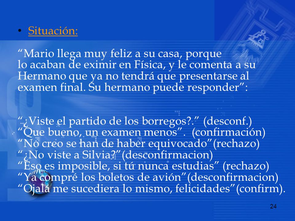 Situación: Mario llega muy feliz a su casa, porque. lo acaban de eximir en Física, y le comenta a su.
