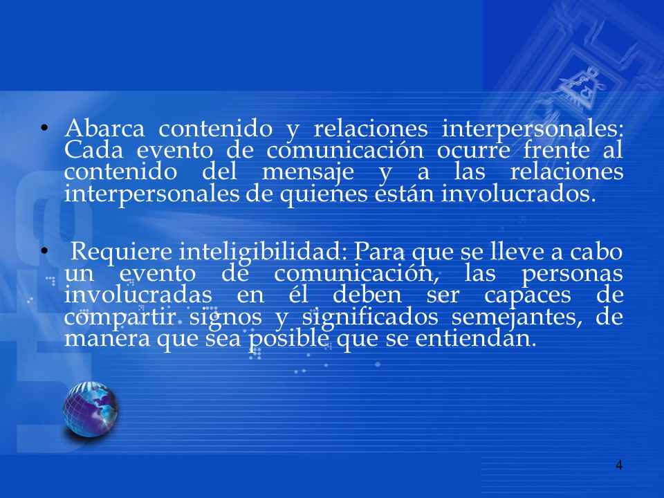 Abarca contenido y relaciones interpersonales: Cada evento de comunicación ocurre frente al contenido del mensaje y a las relaciones interpersonales de quienes están involucrados.
