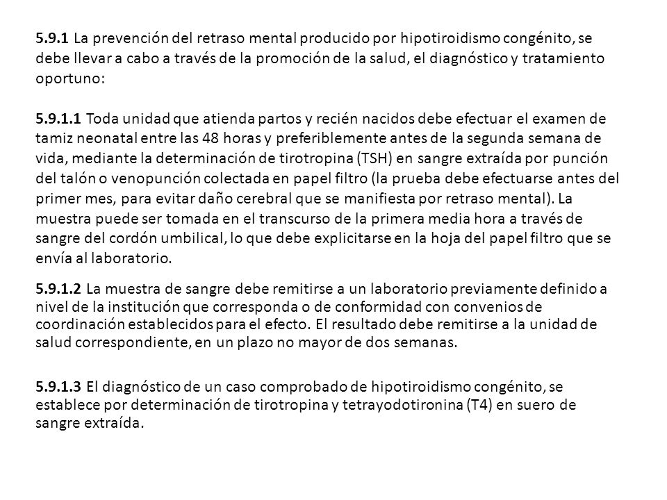 5.9.1 La prevención del retraso mental producido por hipotiroidismo congénito, se debe llevar a cabo a través de la promoción de la salud, el diagnóstico y tratamiento oportuno:
