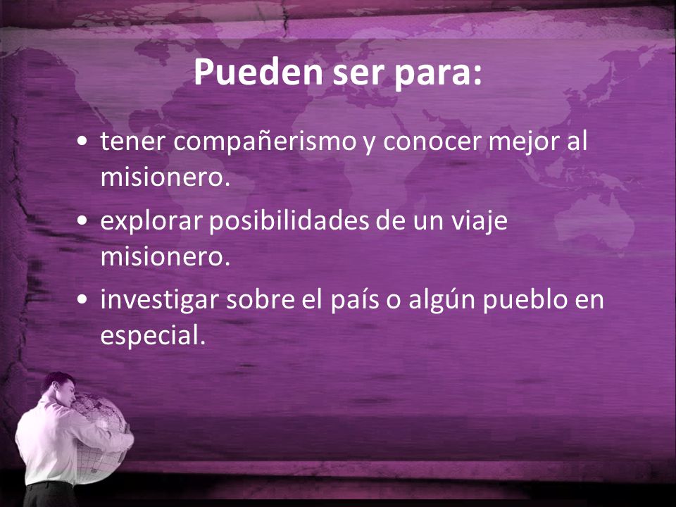 Pueden ser para: tener compañerismo y conocer mejor al misionero.