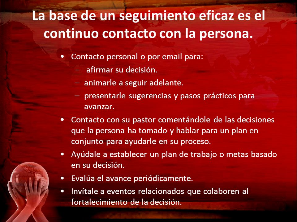 La base de un seguimiento eficaz es el continuo contacto con la persona.