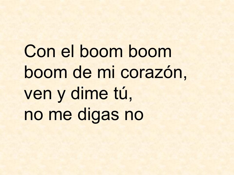 Con el boom boom boom de mi corazón,