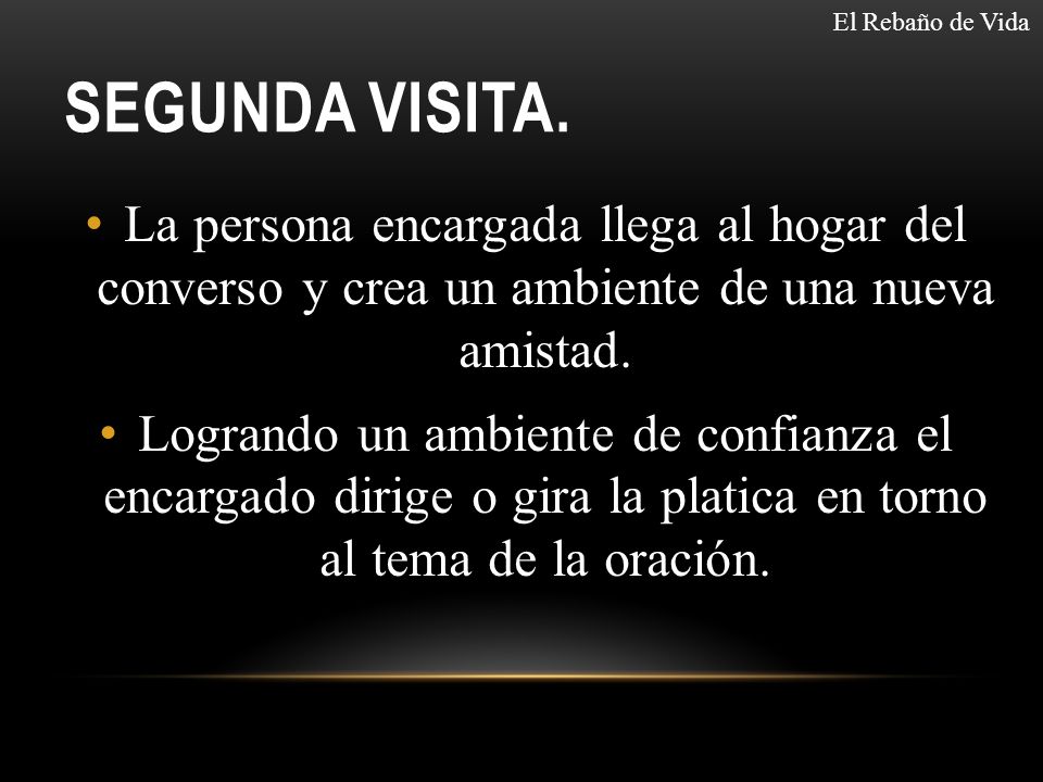 El Rebaño de Vida Segunda visita. La persona encargada llega al hogar del converso y crea un ambiente de una nueva amistad.