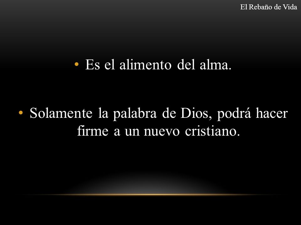 Solamente la palabra de Dios, podrá hacer firme a un nuevo cristiano.