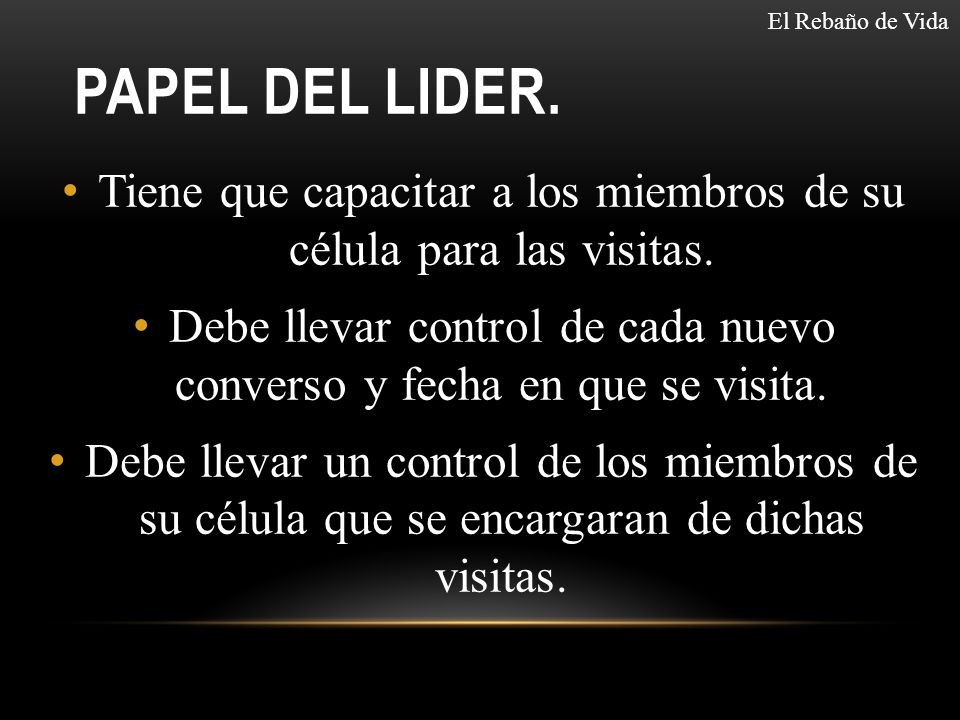 El Rebaño de Vida Papel del lider. Tiene que capacitar a los miembros de su célula para las visitas.