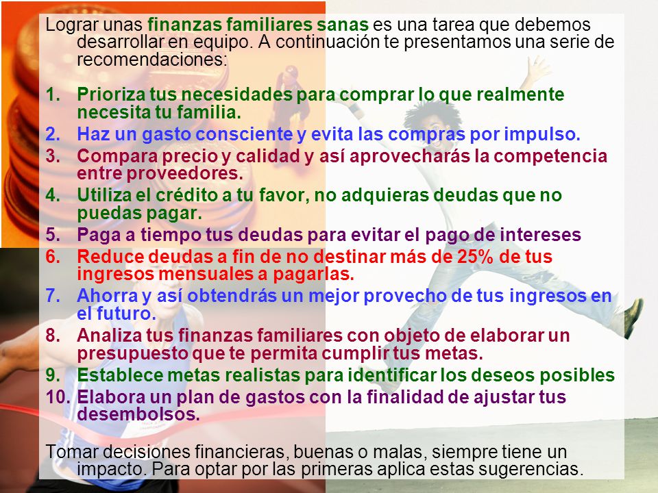 Lograr unas finanzas familiares sanas es una tarea que debemos desarrollar en equipo. A continuación te presentamos una serie de recomendaciones: