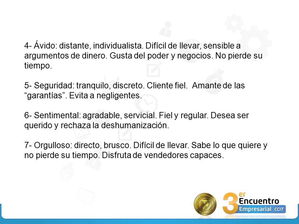 4- Ávido: distante, individualista. Difícil de llevar, sensible a