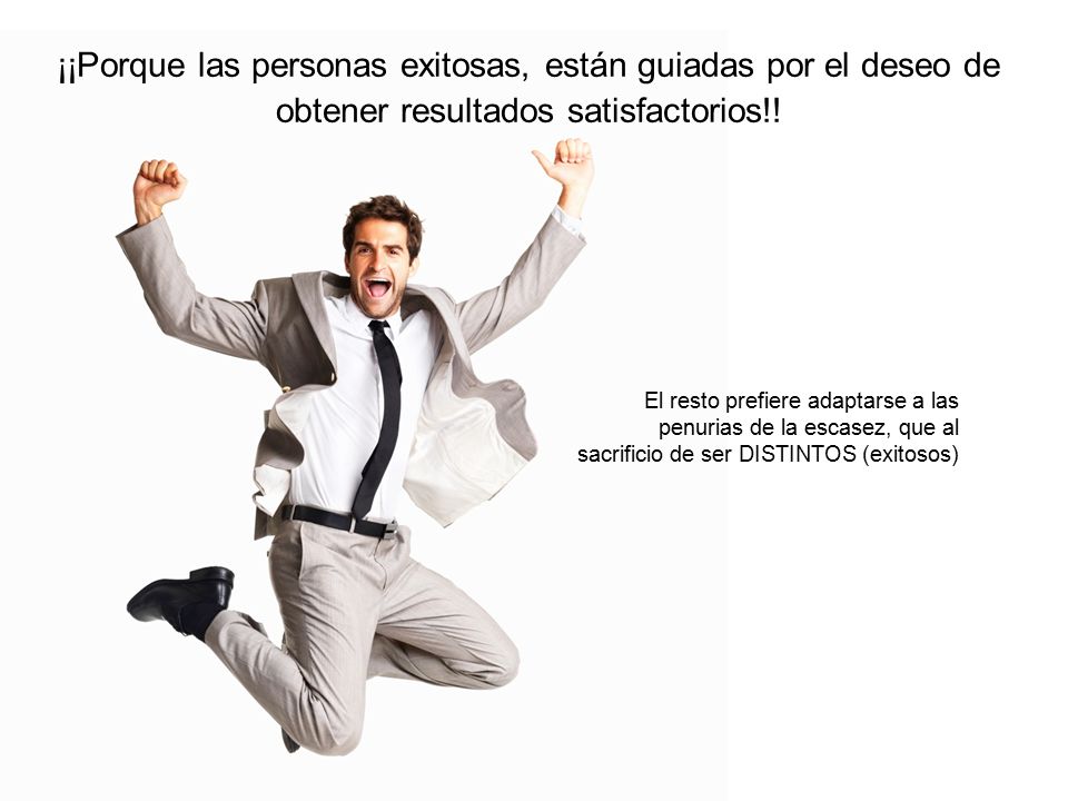 ¡¡Porque las personas exitosas, están guiadas por el deseo de obtener resultados satisfactorios!!
