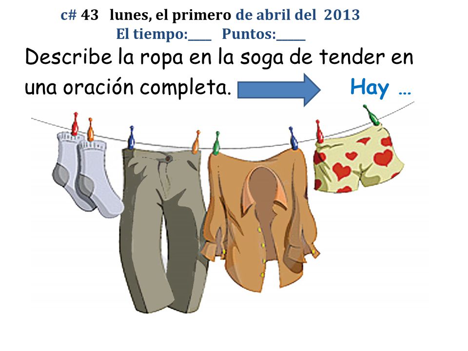 Describe la ropa en la soga de tender en una oración completa. Hay …