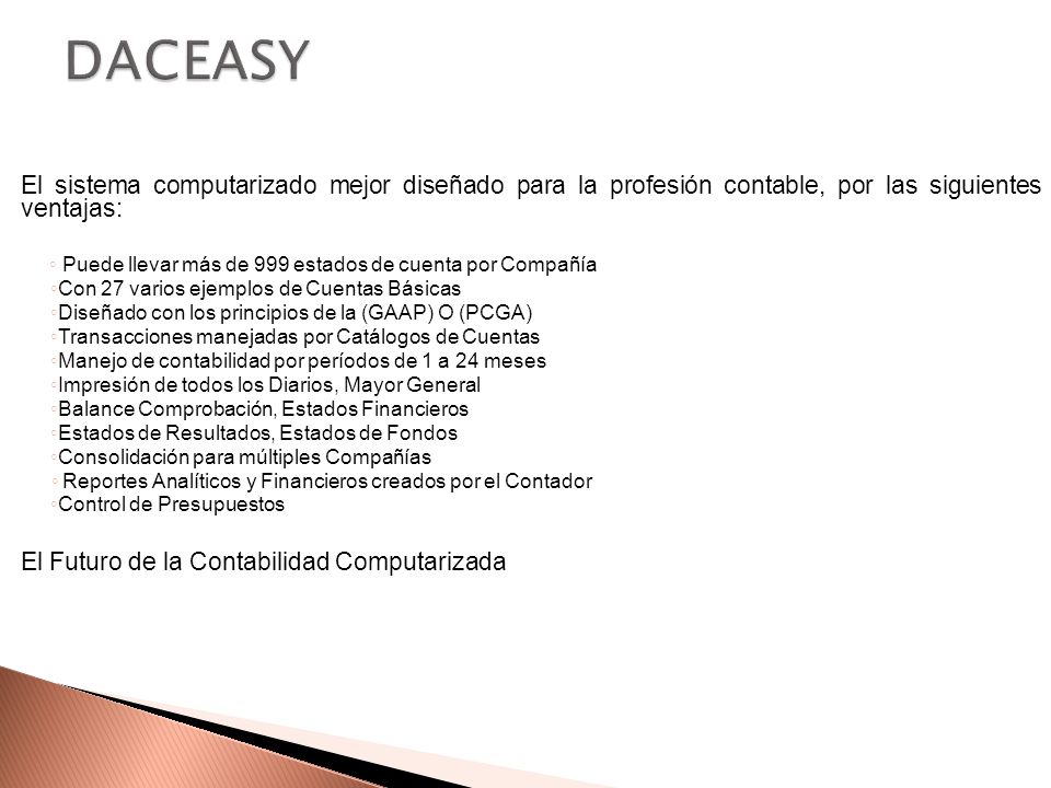 DACEASY El sistema computarizado mejor diseñado para la profesión contable, por las siguientes ventajas: