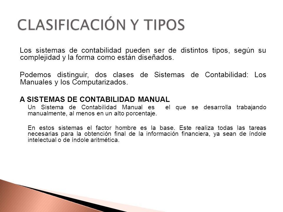 CLASIFICACIÓN Y TIPOS Los sistemas de contabilidad pueden ser de distintos tipos, según su complejidad y la forma como están diseñados.