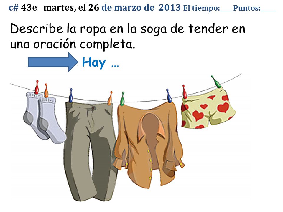 Describe la ropa en la soga de tender en una oración completa. Hay …