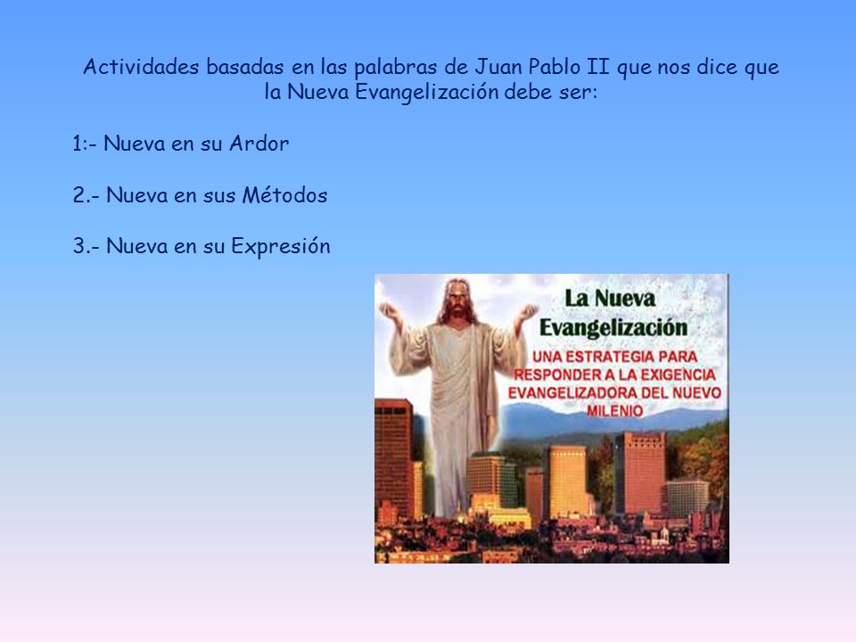 Actividades basadas en las palabras de Juan Pablo II que nos dice que la Nueva Evangelización debe ser: