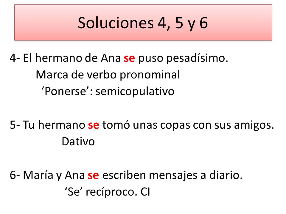 Soluciones 4, 5 y 6 4- El hermano de Ana se puso pesadísimo.