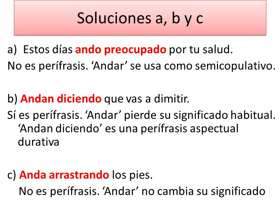 Soluciones a, b y c Estos días ando preocupado por tu salud.