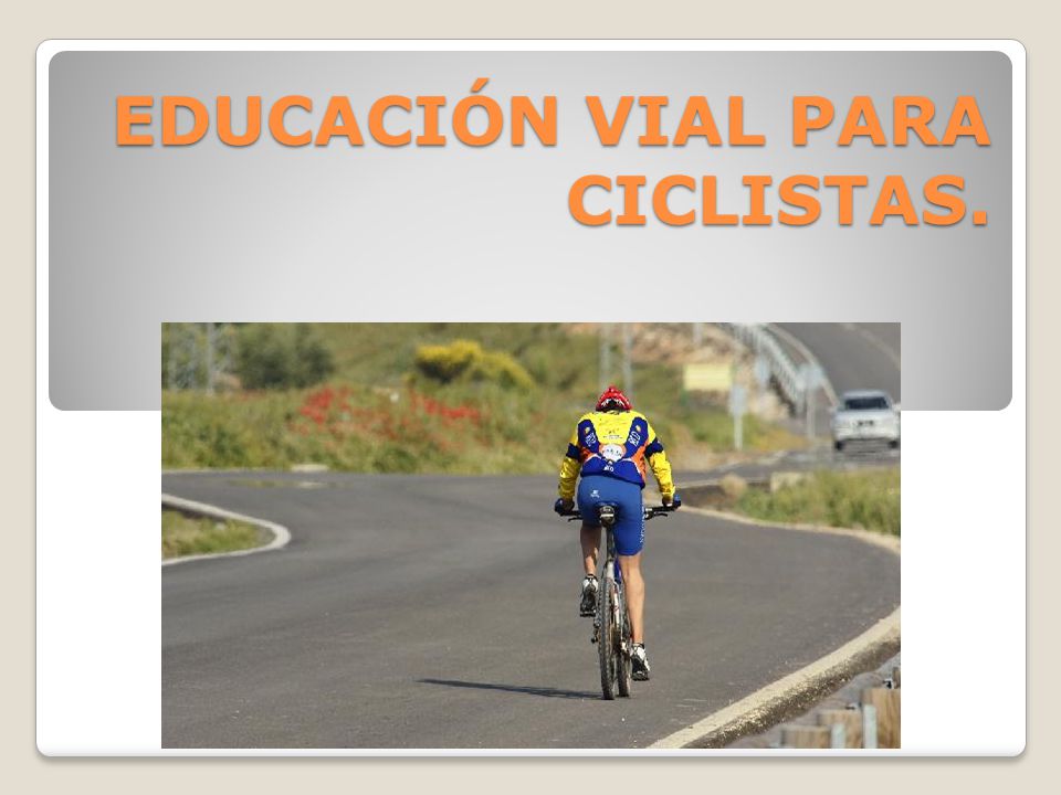EDUCACIÓN VIAL PARA CICLISTAS.