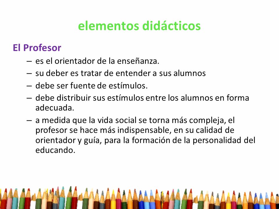elementos didácticos El Profesor es el orientador de la enseñanza.