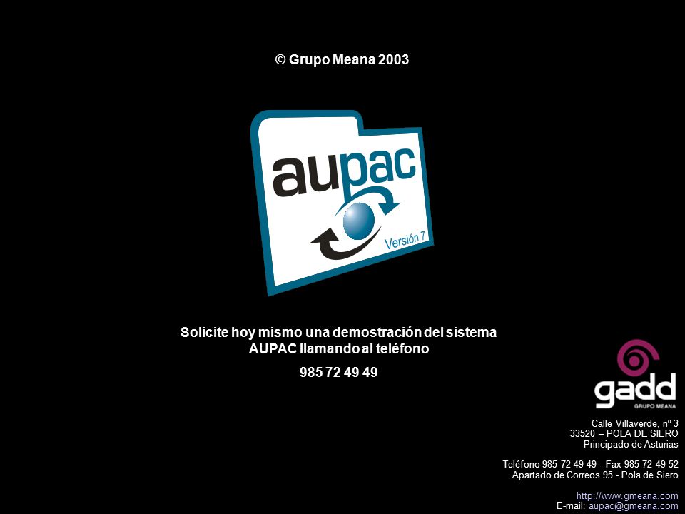 © Grupo Meana 2003 Solicite hoy mismo una demostración del sistema AUPAC llamando al teléfono