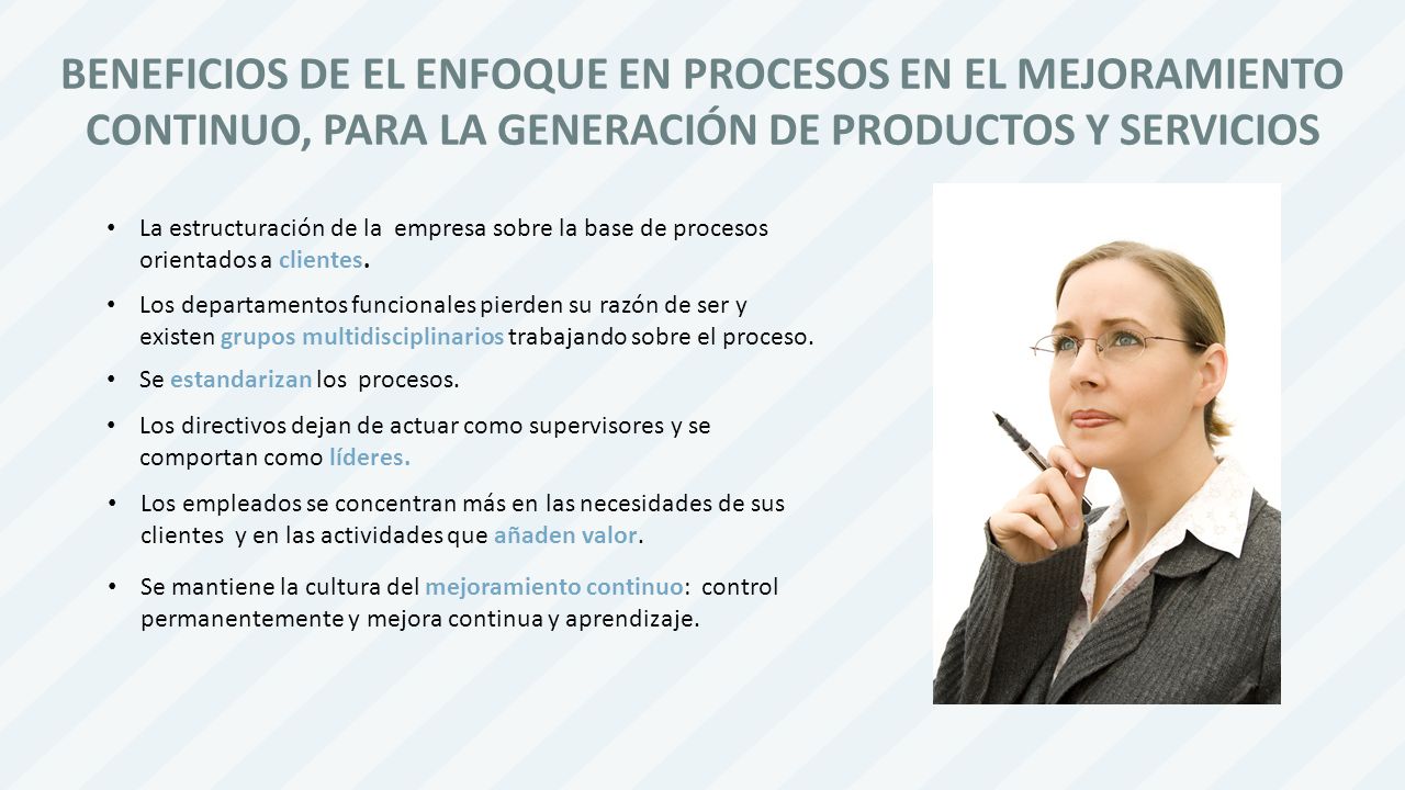 BENEFICIOS DE EL ENFOQUE EN PROCESOS EN EL MEJORAMIENTO CONTINUO, PARA LA GENERACIÓN DE PRODUCTOS Y SERVICIOS