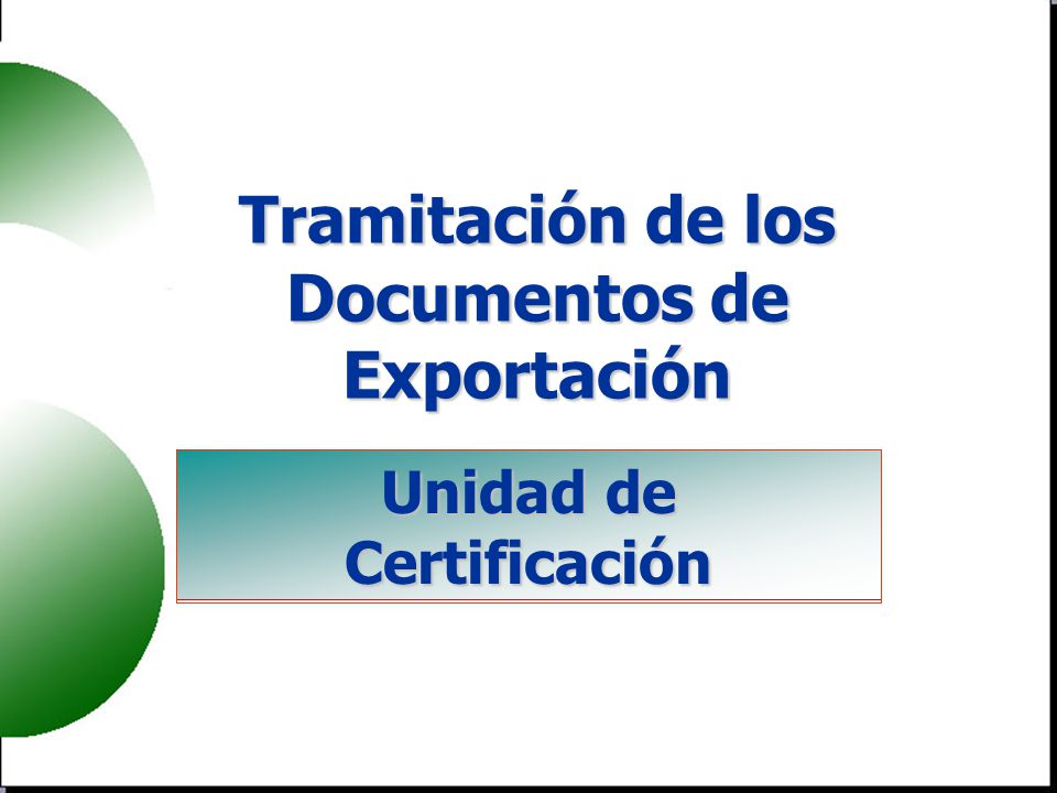 Tramitación de los Documentos de Exportación Unidad de Certificación