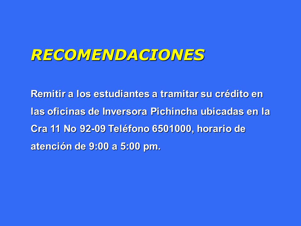 RECOMENDACIONES Remitir a los estudiantes a tramitar su crédito en