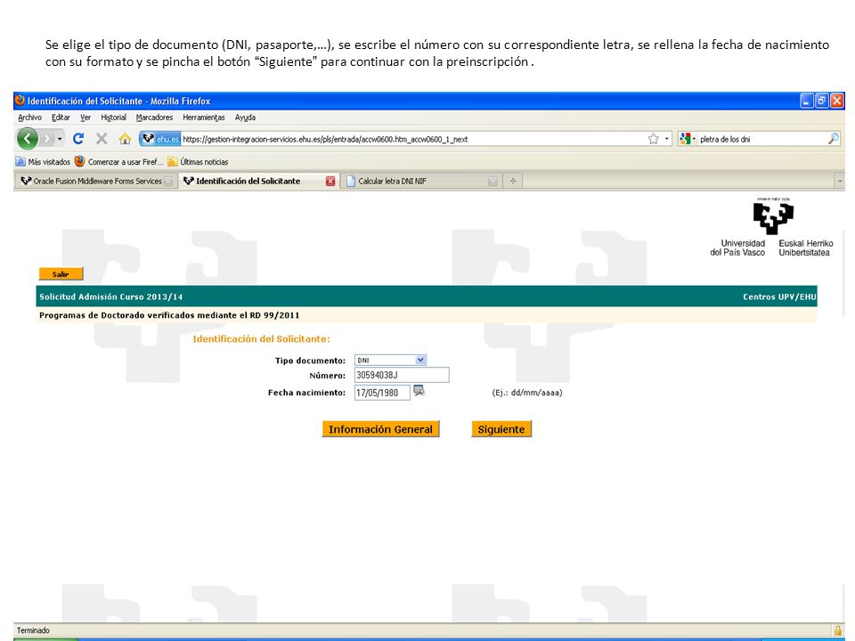 Se elige el tipo de documento (DNI, pasaporte,…), se escribe el número con su correspondiente letra, se rellena la fecha de nacimiento con su formato y se pincha el botón Siguiente para continuar con la preinscripción .
