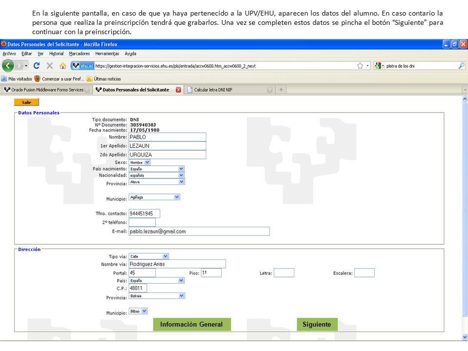 En la siguiente pantalla, en caso de que ya haya pertenecido a la UPV/EHU, aparecen los datos del alumno. En caso contario la persona que realiza la preinscripción tendrá que grabarlos. Una vez se completen estos datos se pincha el botón Siguiente para continuar con la preinscripción.