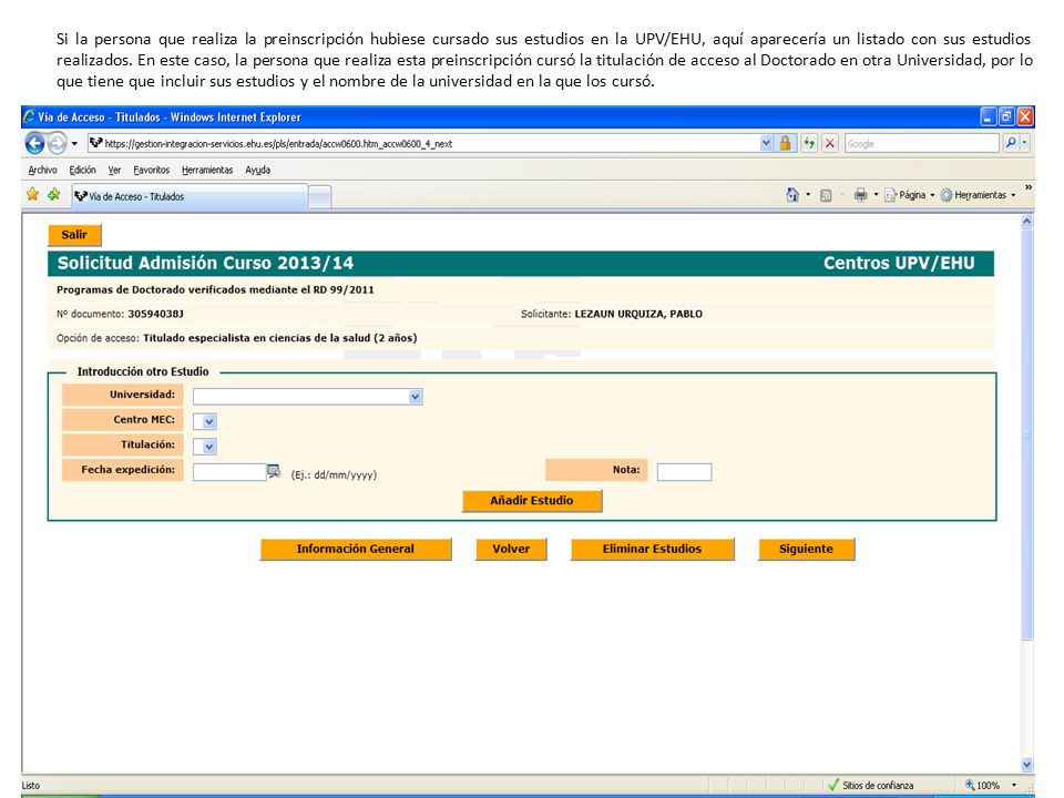 Si la persona que realiza la preinscripción hubiese cursado sus estudios en la UPV/EHU, aquí aparecería un listado con sus estudios realizados.