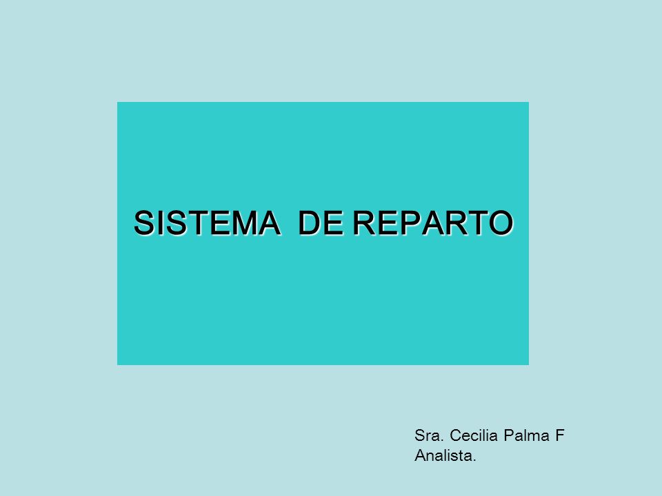 SISTEMA DE REPARTO Sra. Cecilia Palma F Analista.