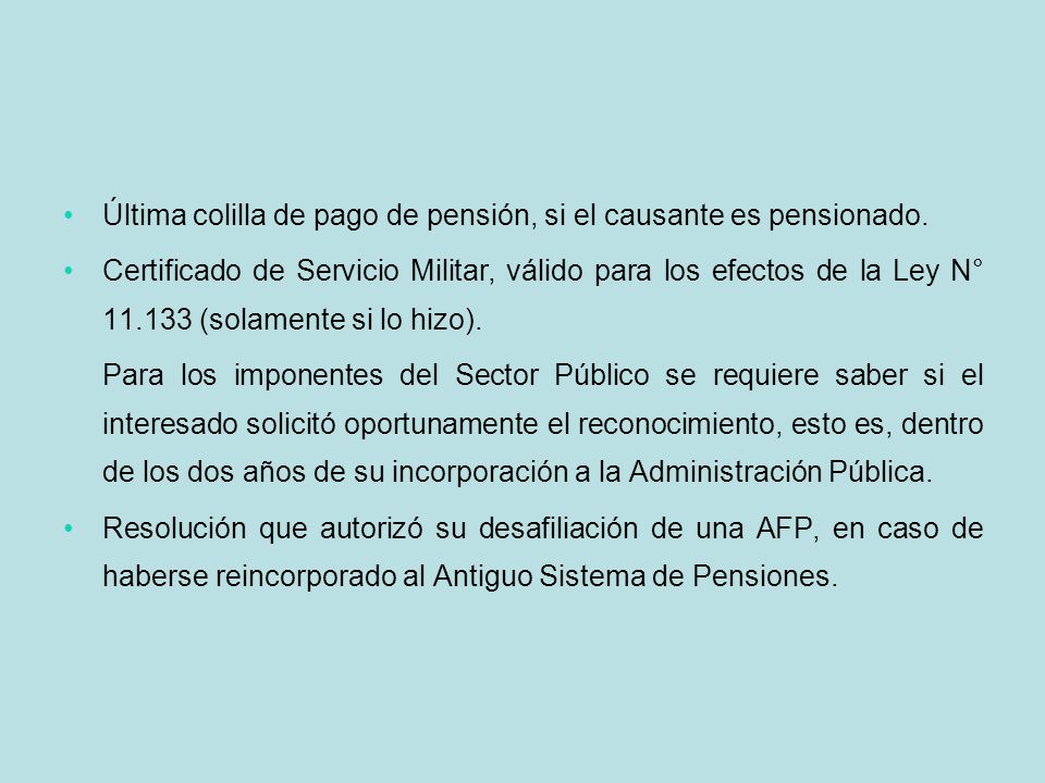 Última colilla de pago de pensión, si el causante es pensionado.