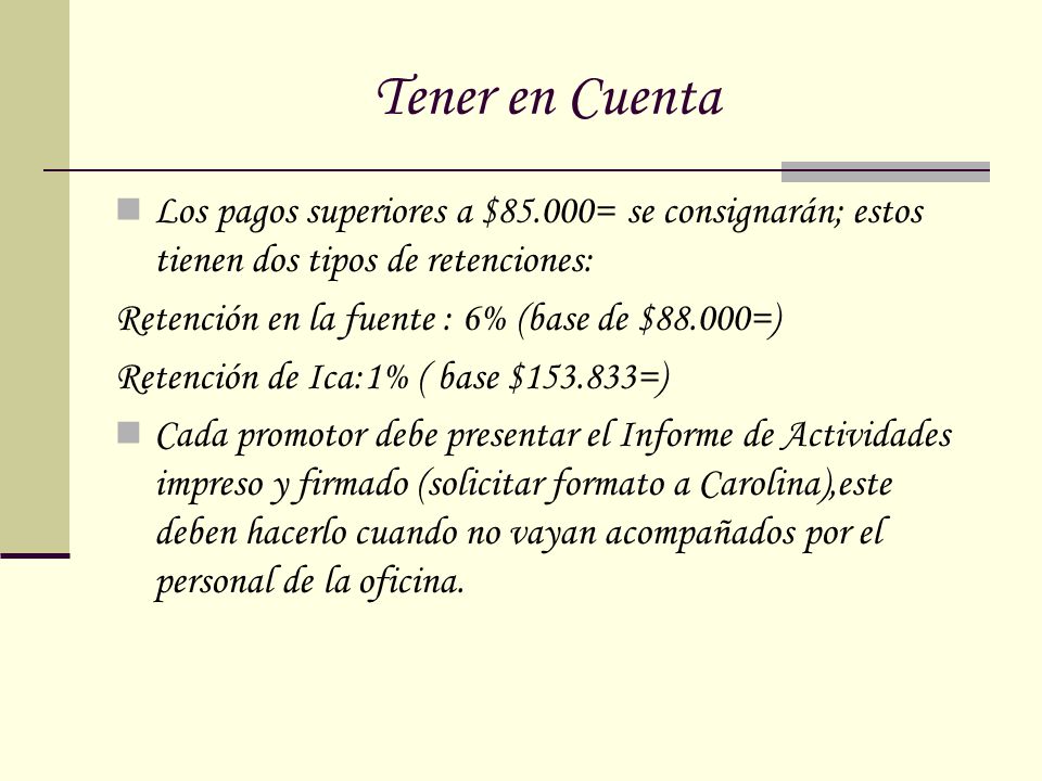 Tener en Cuenta Los pagos superiores a $85.000= se consignarán; estos tienen dos tipos de retenciones: