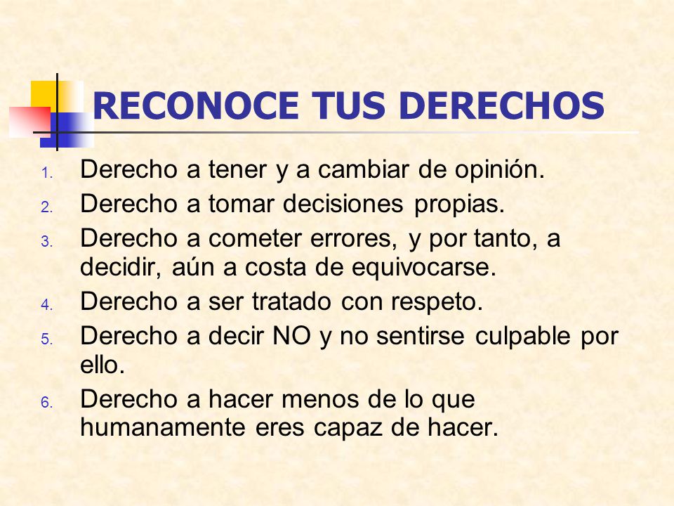 RECONOCE TUS DERECHOS Derecho a tener y a cambiar de opinión.
