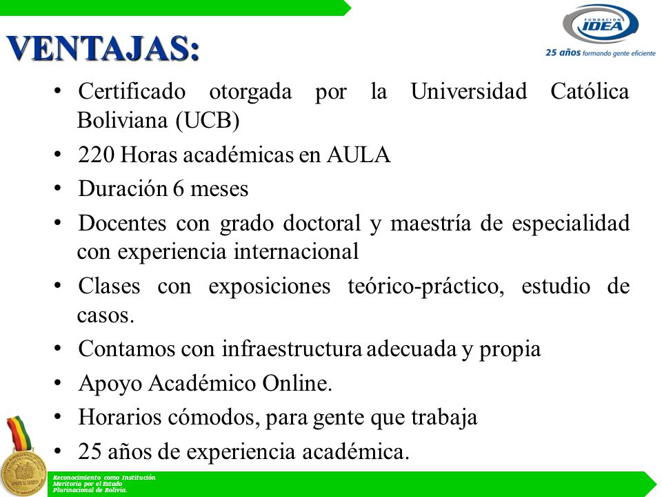VENTAJAS: Certificado otorgada por la Universidad Católica Boliviana (UCB) 220 Horas académicas en AULA.