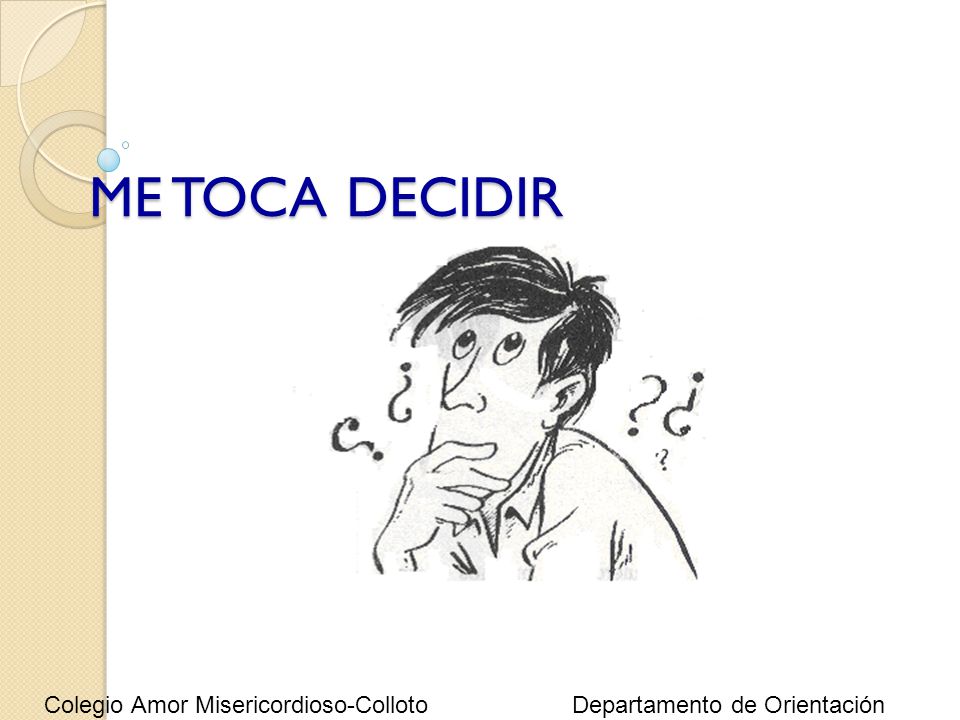 ME TOCA DECIDIR Colegio Amor Misericordioso-Colloto Departamento de Orientación