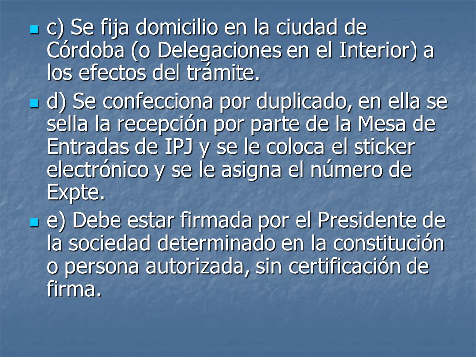 c) Se fija domicilio en la ciudad de Córdoba (o Delegaciones en el Interior) a los efectos del trámite.