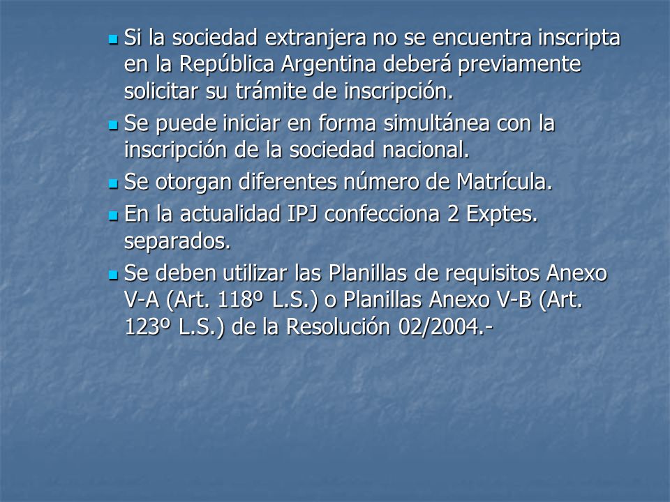 Si la sociedad extranjera no se encuentra inscripta en la República Argentina deberá previamente solicitar su trámite de inscripción.