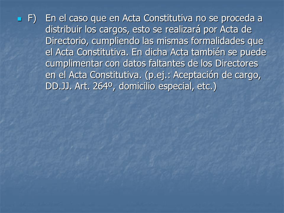 F). En el caso que en Acta Constitutiva no se proceda a