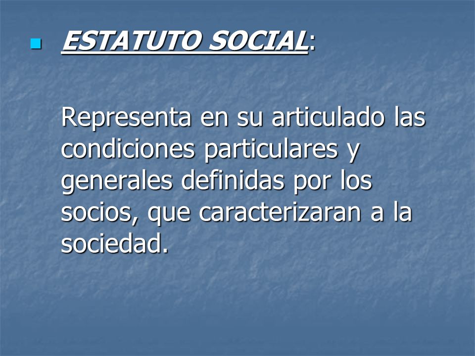 ESTATUTO SOCIAL: Representa en su articulado las condiciones particulares y generales definidas por los socios, que caracterizaran a la sociedad.