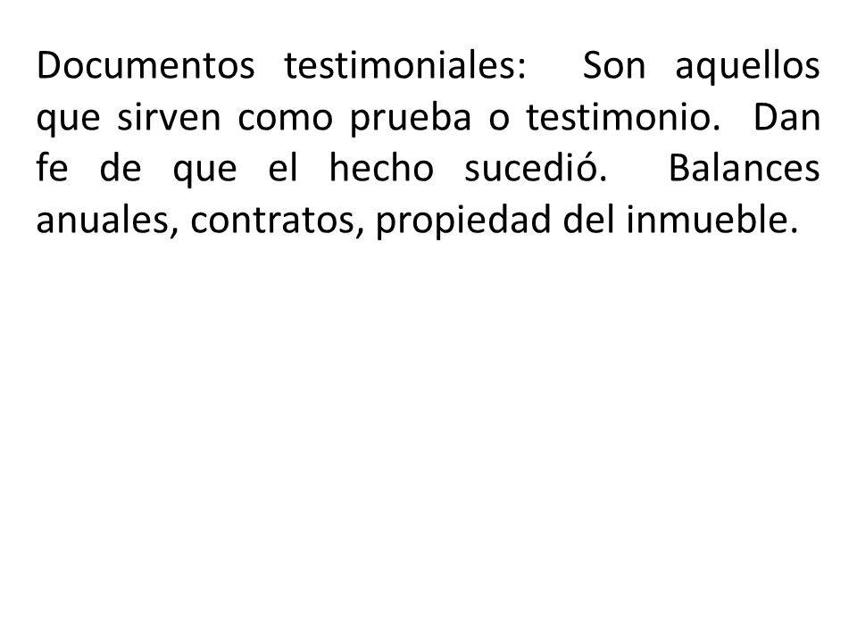 Documentos testimoniales: Son aquellos que sirven como prueba o testimonio.